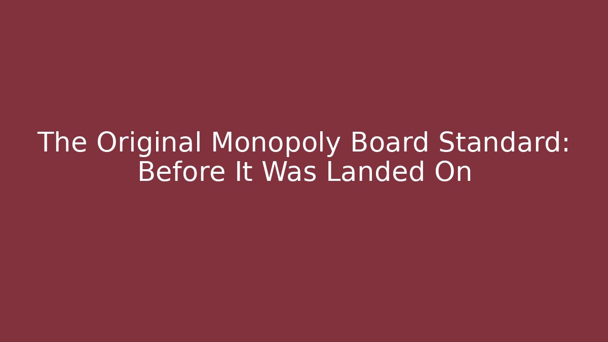 The Original Monopoly Board Standard: Before It Was Landed On - Método de Aprovação
