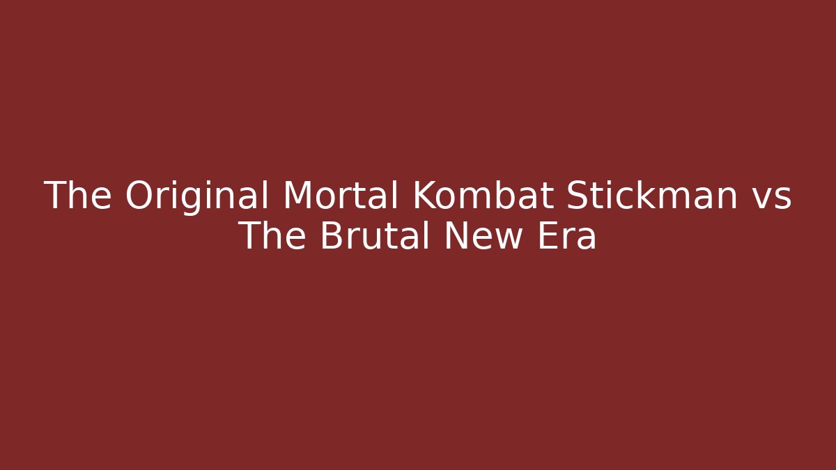 The Original Mortal Kombat Stickman vs The Brutal New Era
