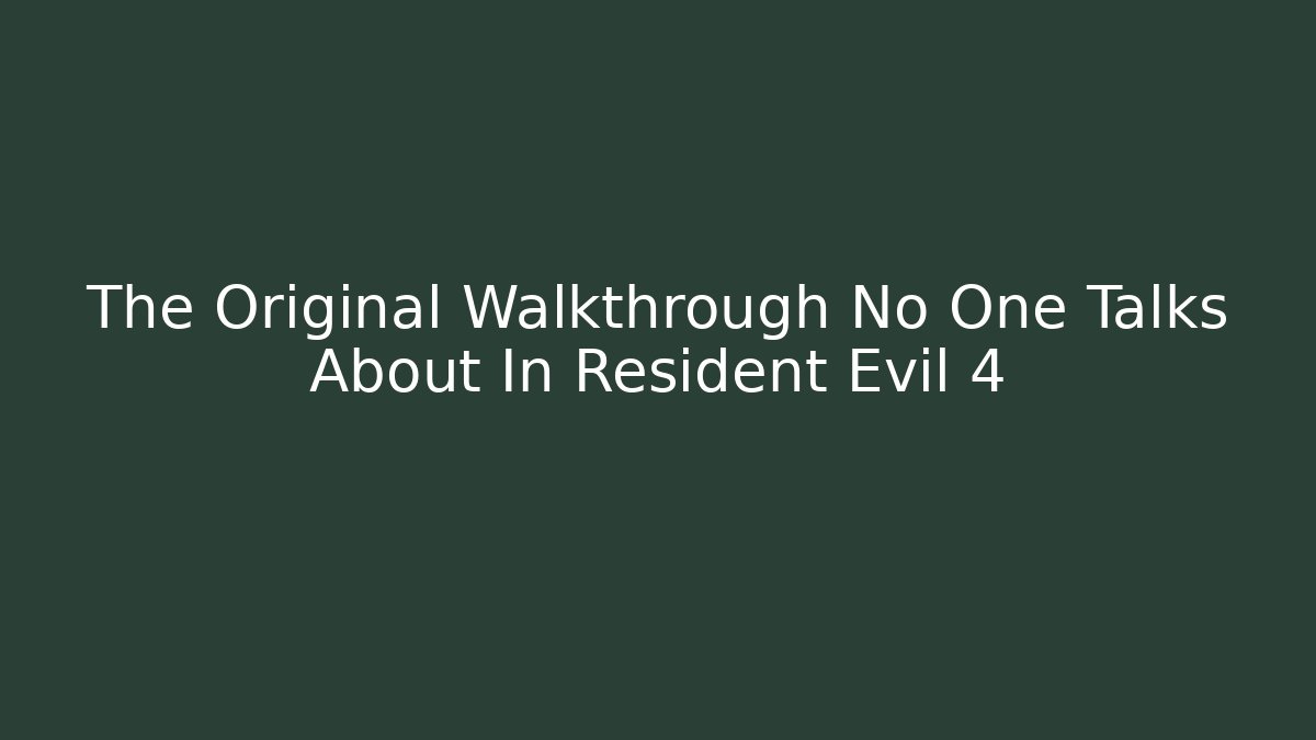 The Original Walkthrough No One Talks About In Resident Evil 4