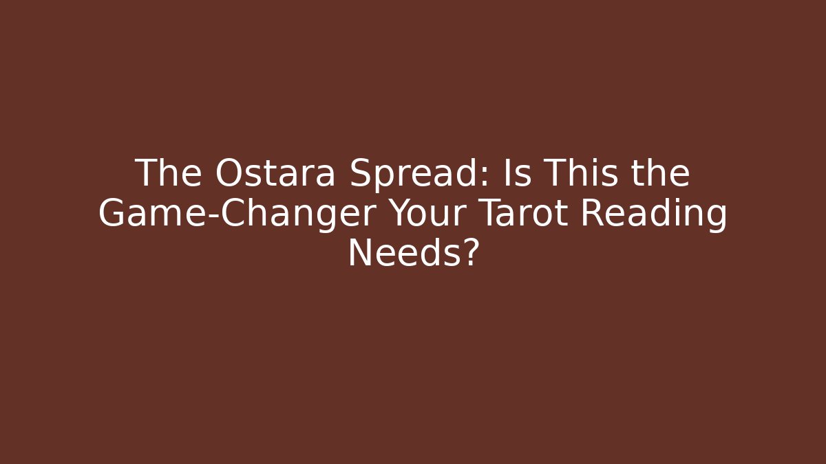 The Ostara Spread: Is This the Game-Changer Your Tarot Reading Needs? - Método de Aprovação