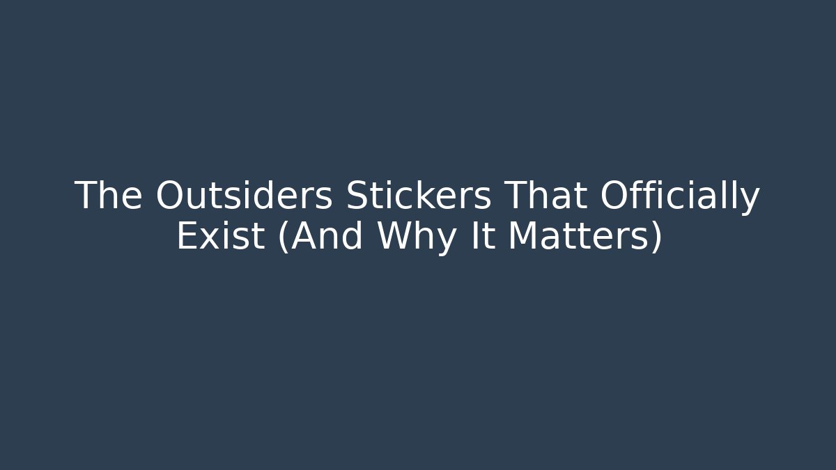 The Outsiders Stickers That Officially Exist (And Why It Matters) - Método de Aprovação