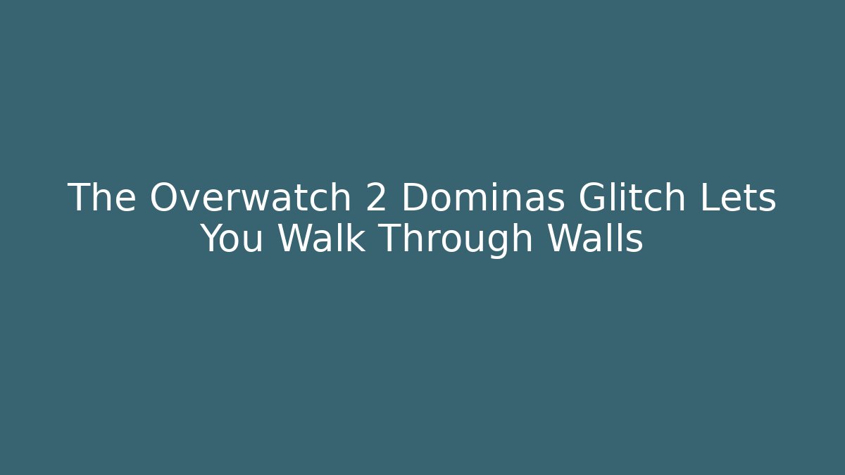 The Overwatch 2 Dominas Glitch Lets You Walk Through Walls