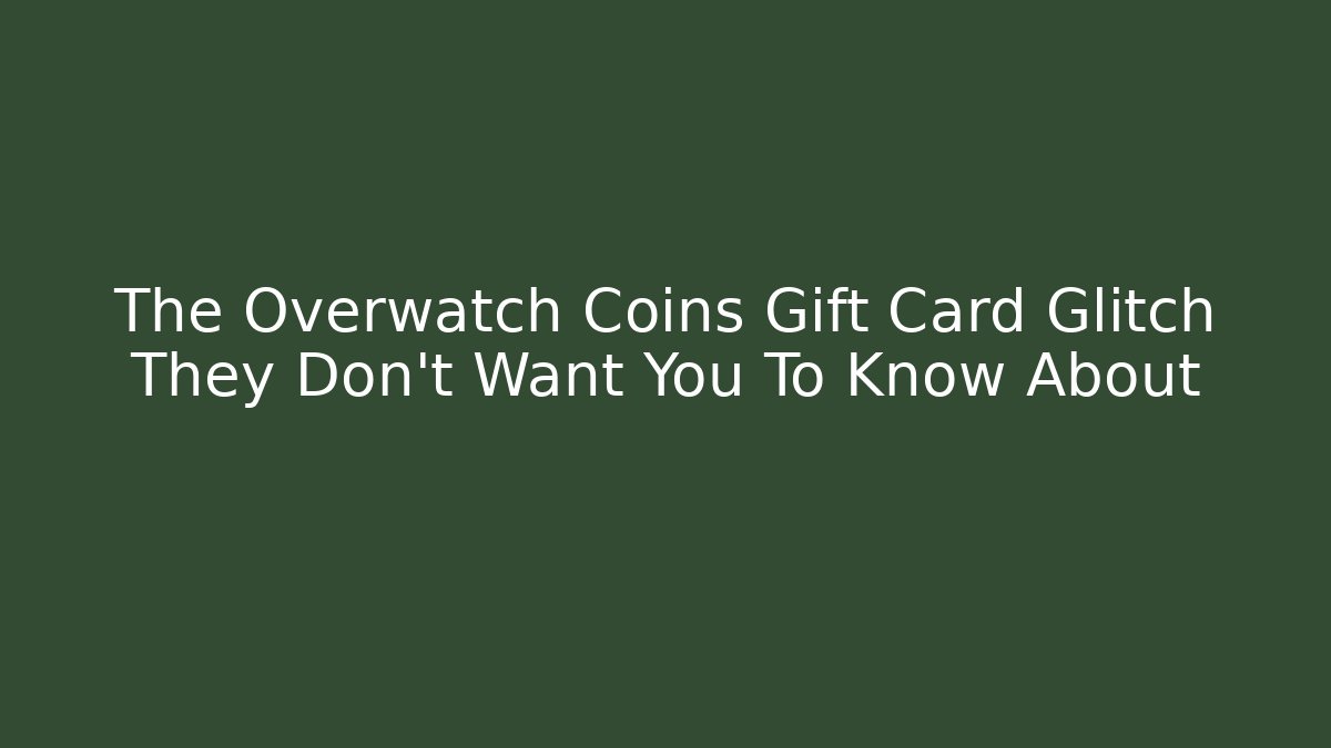 The Overwatch Coins Gift Card Glitch They Don't Want You To Know About