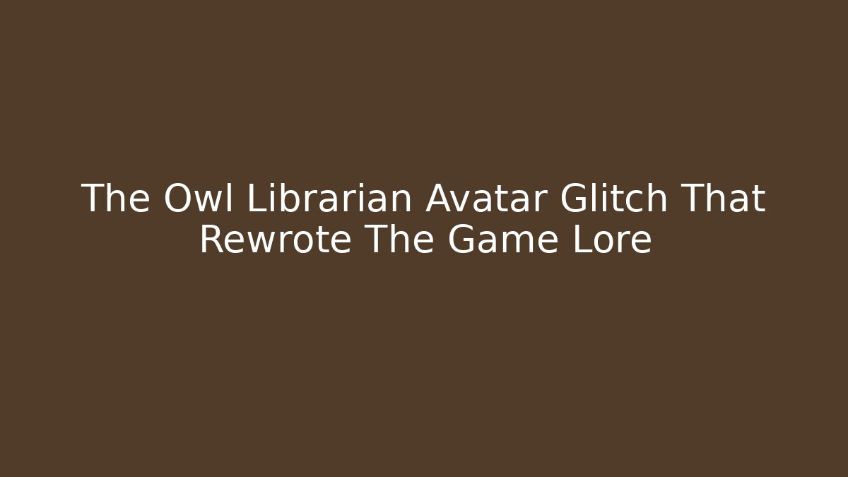 The Owl Librarian Avatar Glitch That Rewrote The Game Lore