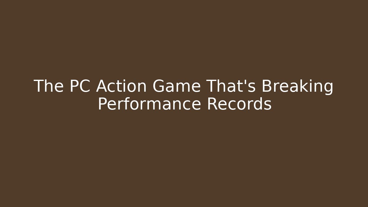 The PC Action Game That's Breaking Performance Records