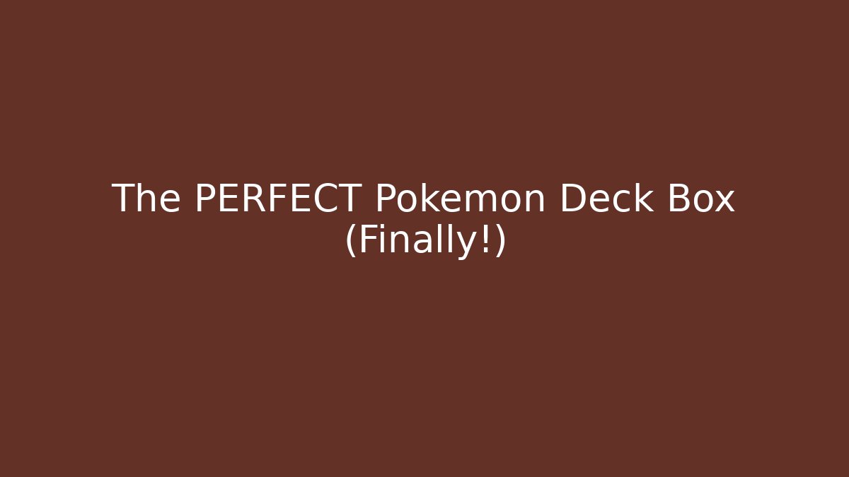 The PERFECT Pokemon Deck Box (Finally!)