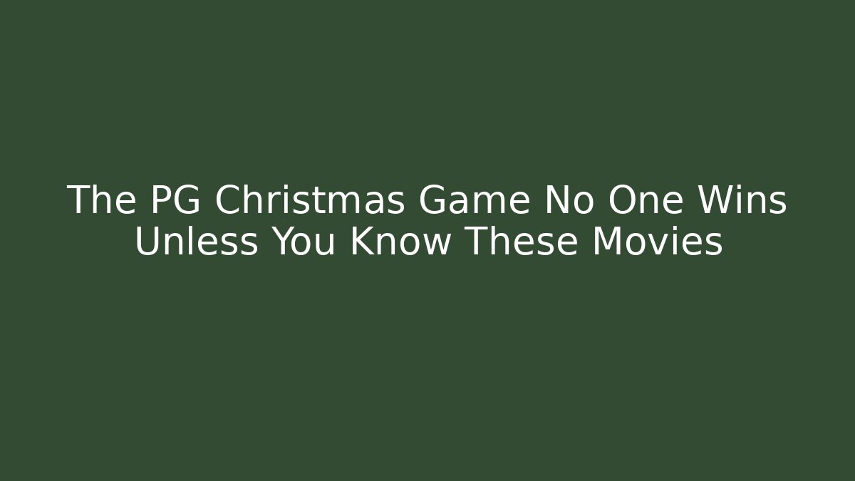 The PG Christmas Game No One Wins Unless You Know These Movies