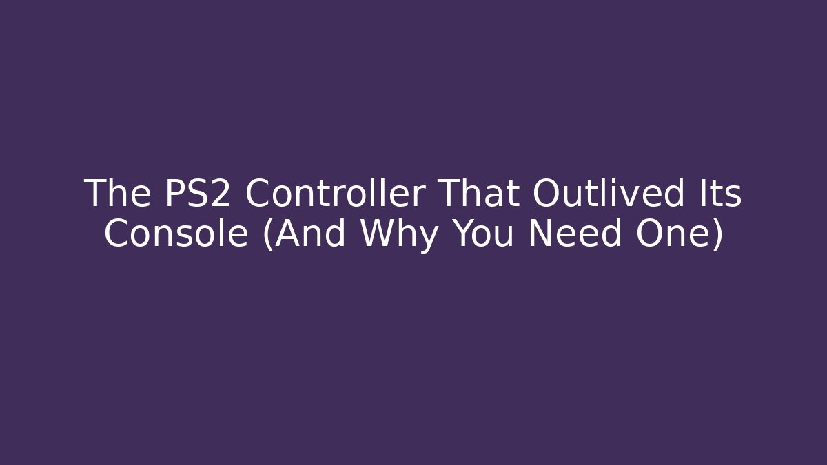 The PS2 Controller That Outlived Its Console (And Why You Need One) - Método de Aprovação