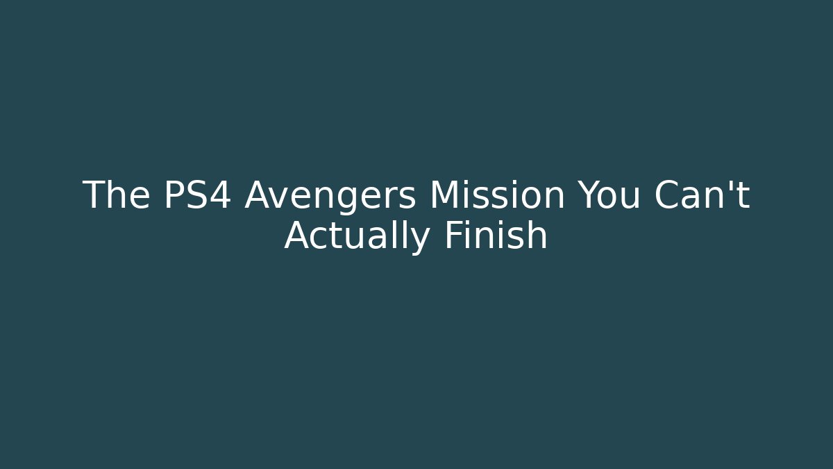 The PS4 Avengers Mission You Can't Actually Finish