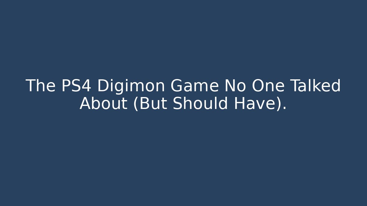 The PS4 Digimon Game No One Talked About (But Should Have).