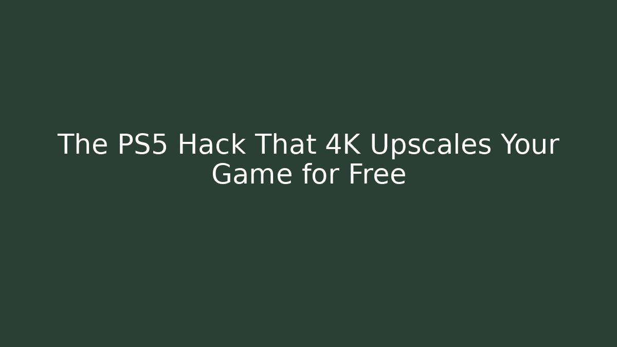 The PS5 Hack That 4K Upscales Your Game for Free