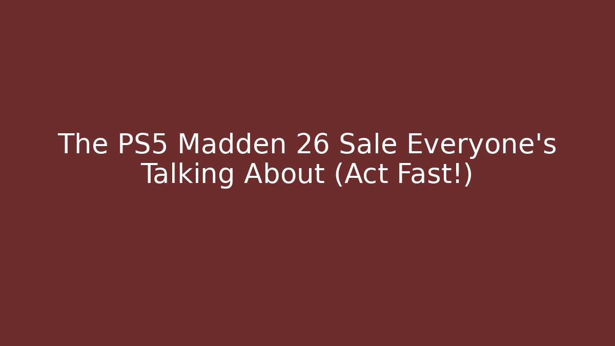 The PS5 Madden 26 Sale Everyone’s Talking About (Act Fast!)