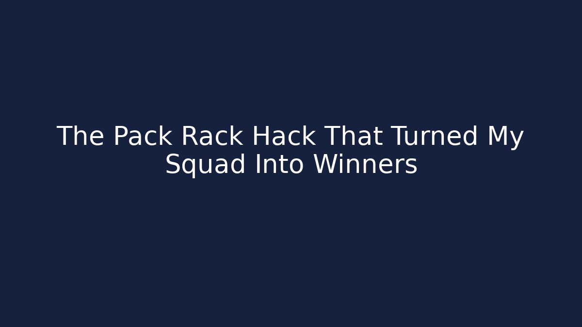 The Pack Rack Hack That Turned My Squad Into Winners - Método de Aprovação