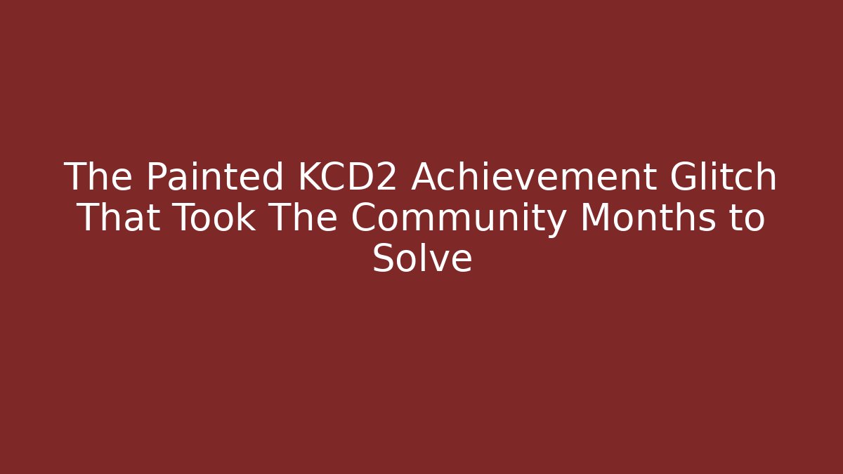 The Painted KCD2 Achievement Glitch That Took The Community Months to Solve