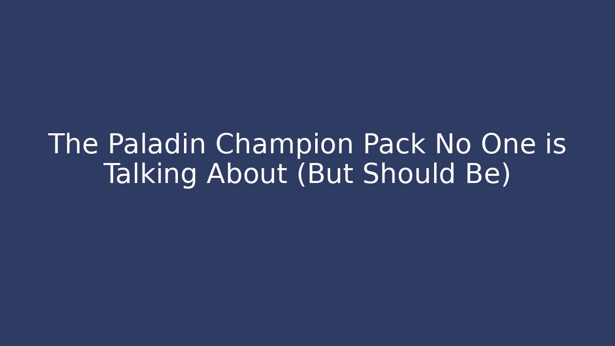 The Paladin Champion Pack No One is Talking About (But Should Be)