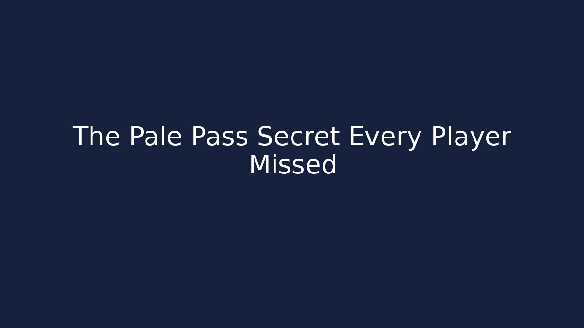 The Pale Pass Secret Every Player Missed