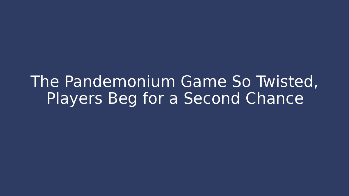 The Pandemonium Game So Twisted, Players Beg for a Second Chance - Método de Aprovação