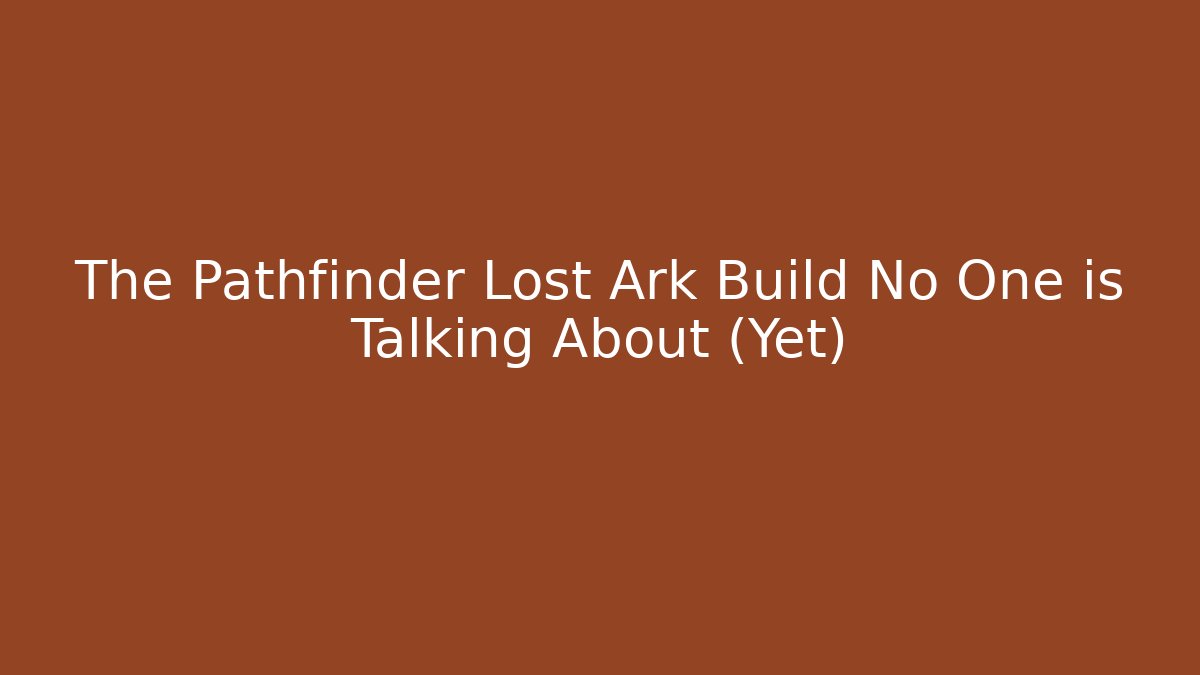 The Pathfinder Lost Ark Build No One is Talking About (Yet)