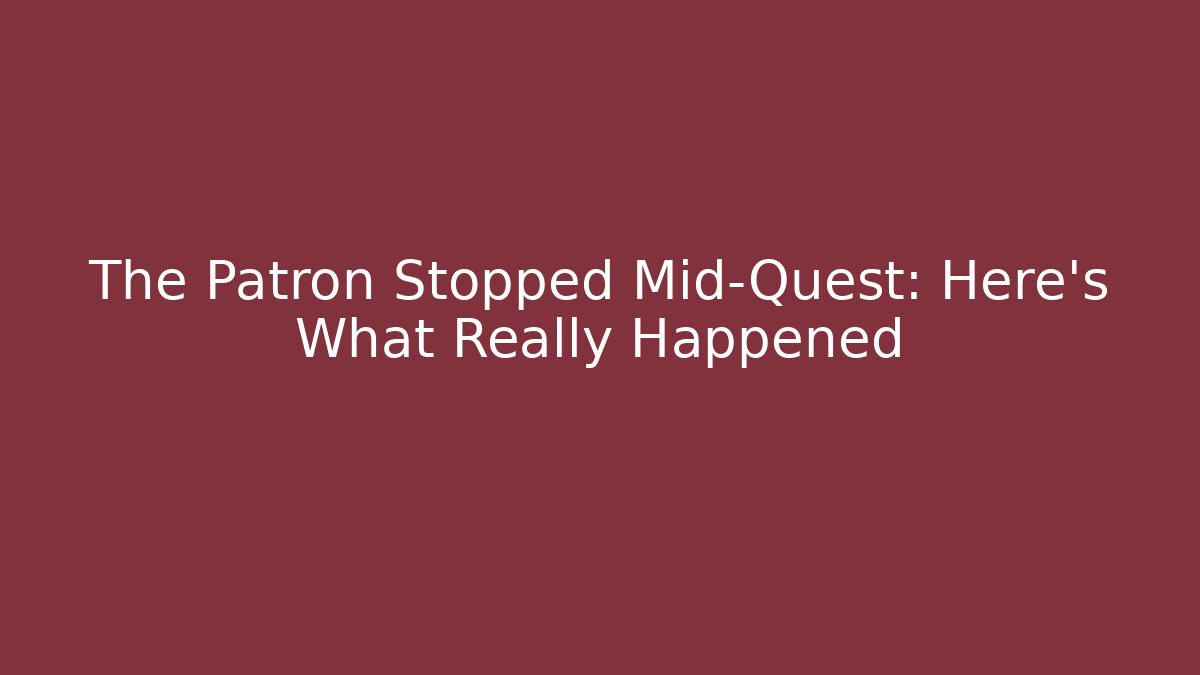 The Patron Stopped Mid-Quest: Here's What Really Happened - Método de Aprovação