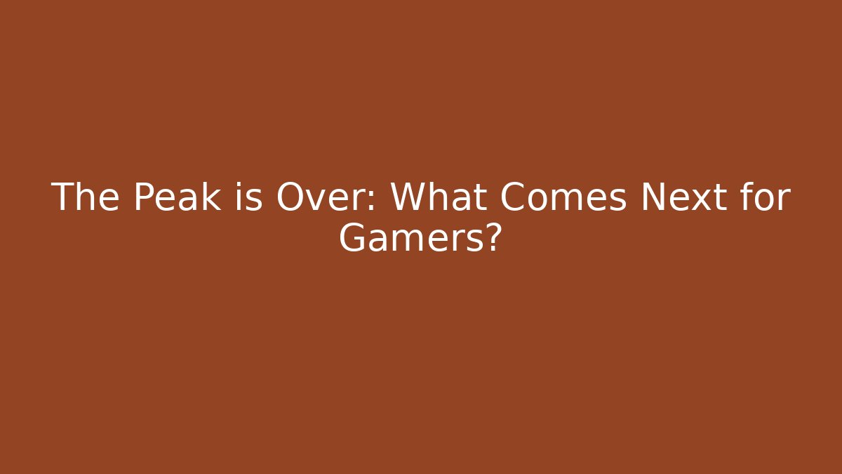 The Peak is Over: What Comes Next for Gamers? - Método de Aprovação