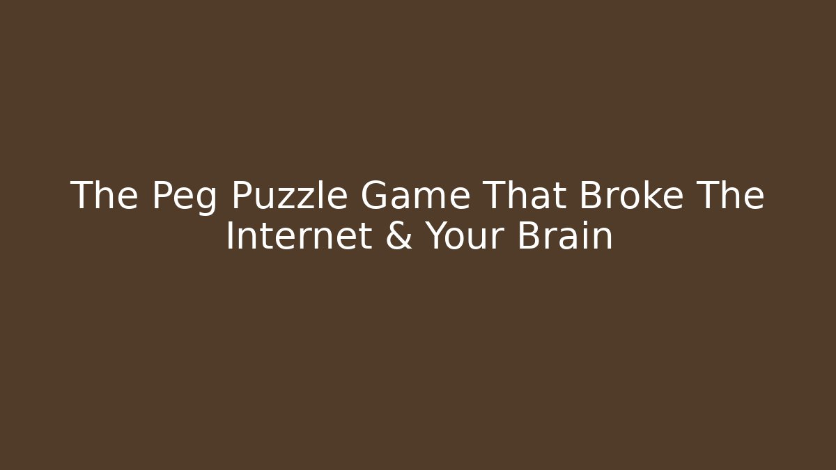 The Peg Puzzle Game That Broke The Internet & Your Brain - Método de Aprovação