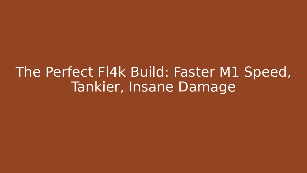 The Perfect Fl4k Build: Faster M1 Speed, Tankier, Insane Damage