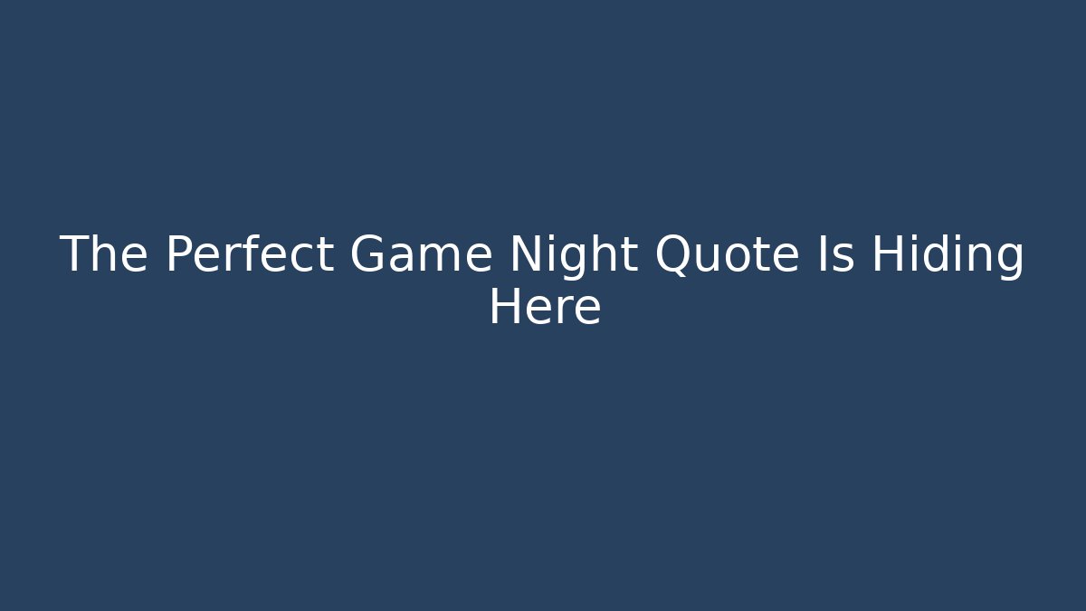 The Perfect Game Night Quote Is Hiding Here - Método de Aprovação