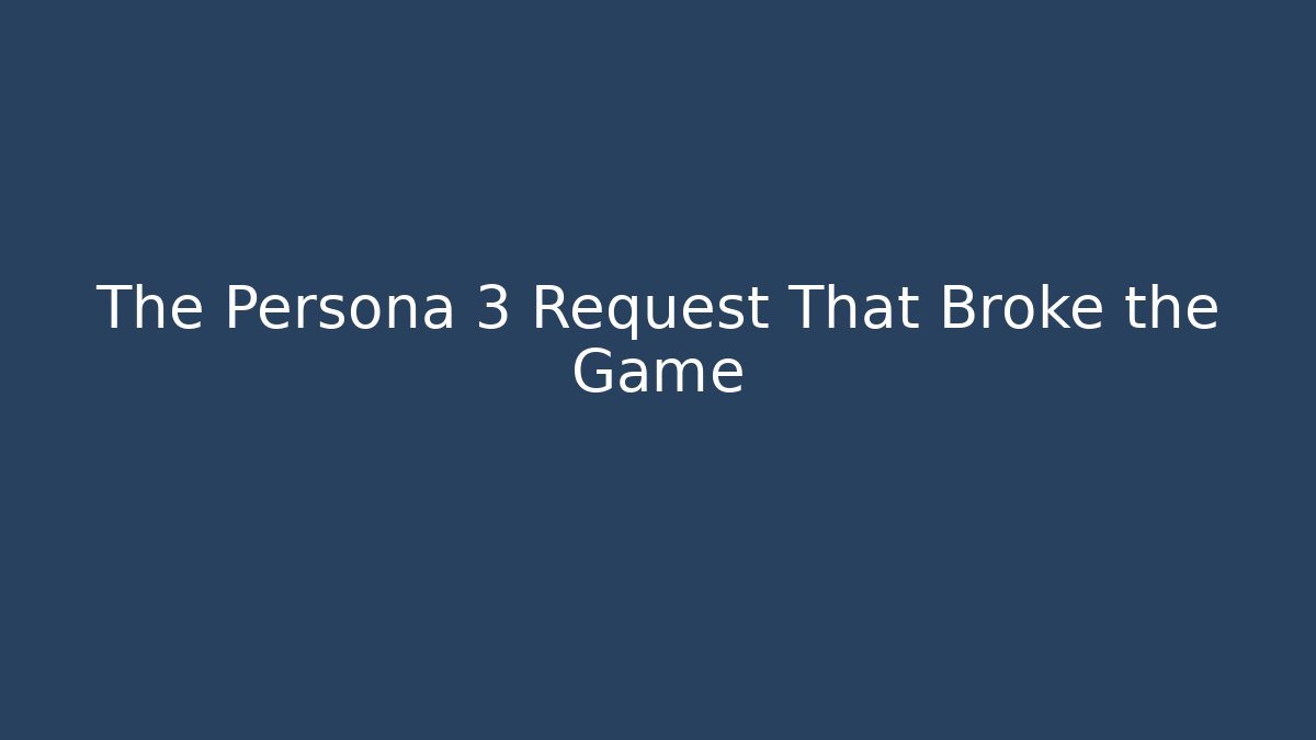 The Persona 3 Request That Broke the Game