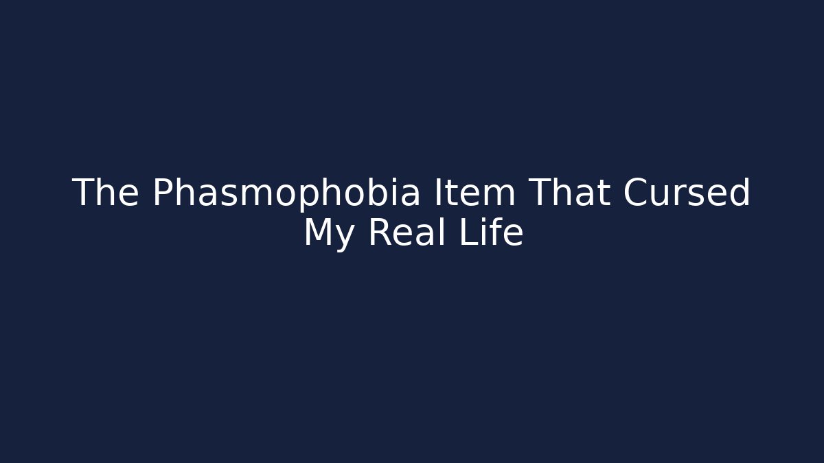 The Phasmophobia Item That Cursed My Real Life