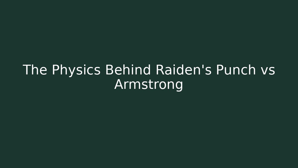 The Physics Behind Raiden's Punch vs Armstrong