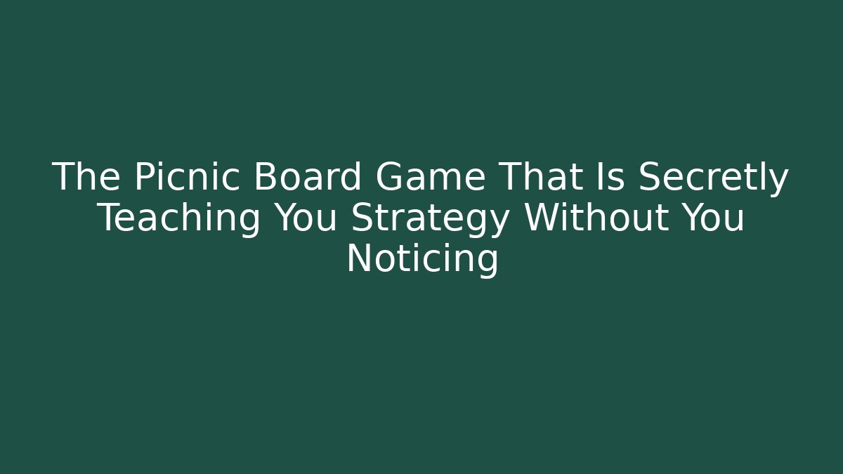 The Picnic Board Game That Is Secretly Teaching You Strategy Without You Noticing