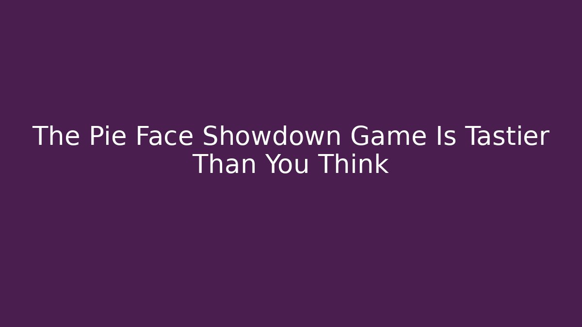 The Pie Face Showdown Game Is Tastier Than You Think