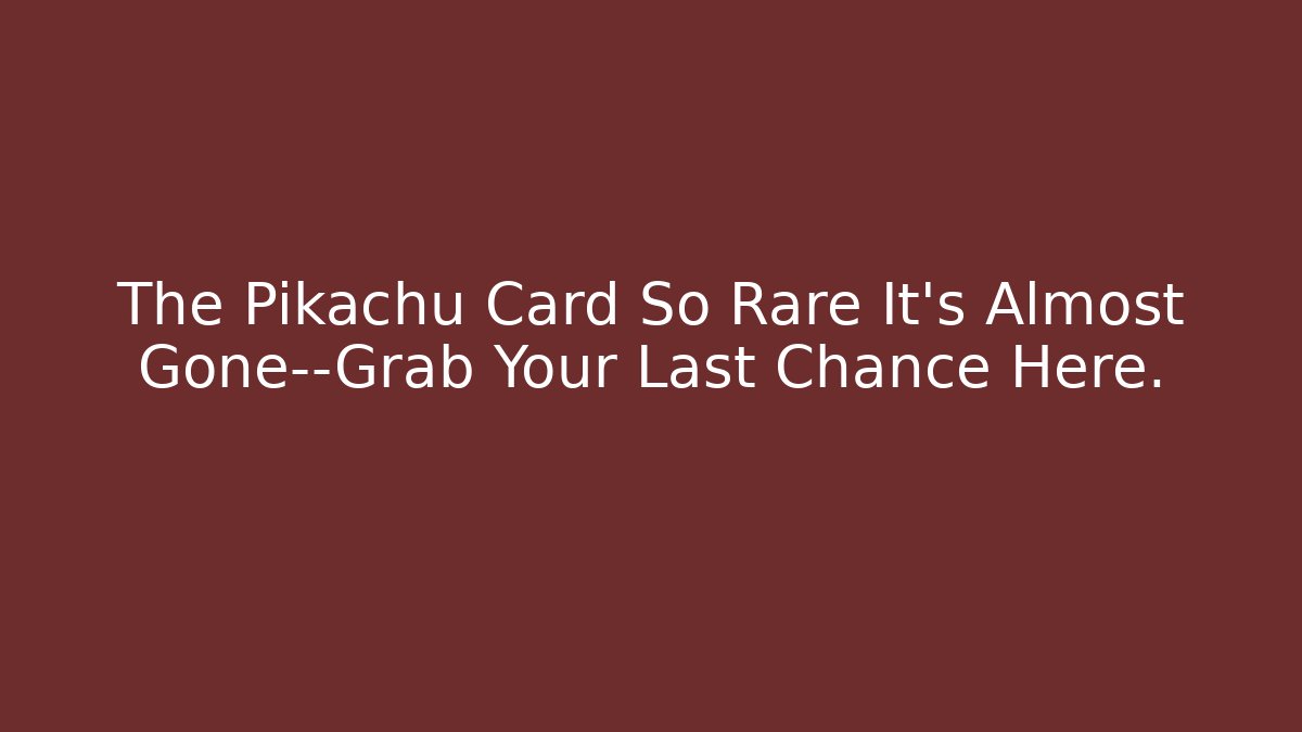 The Pikachu Card So Rare It's Almost Gone—Grab Your Last Chance Here.