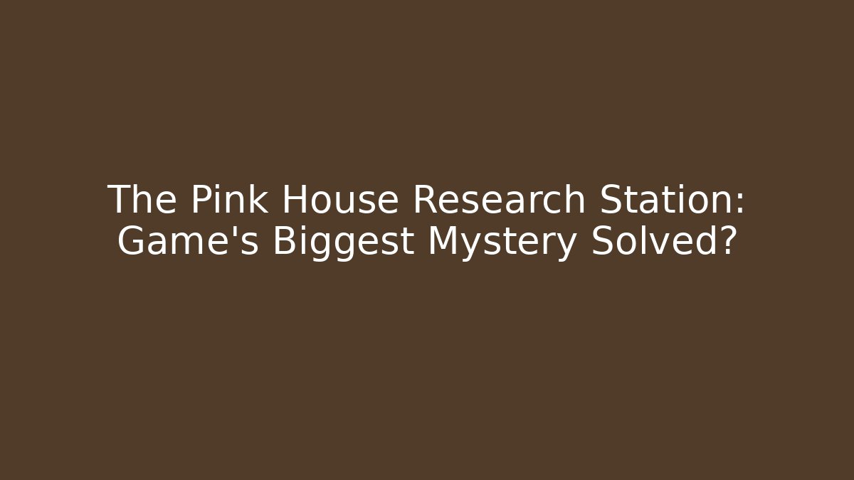 The Pink House Research Station: Game's Biggest Mystery Solved?