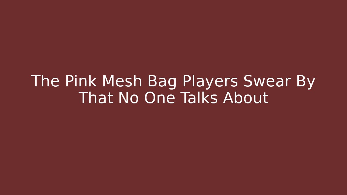 The Pink Mesh Bag Players Swear By That No One Talks About