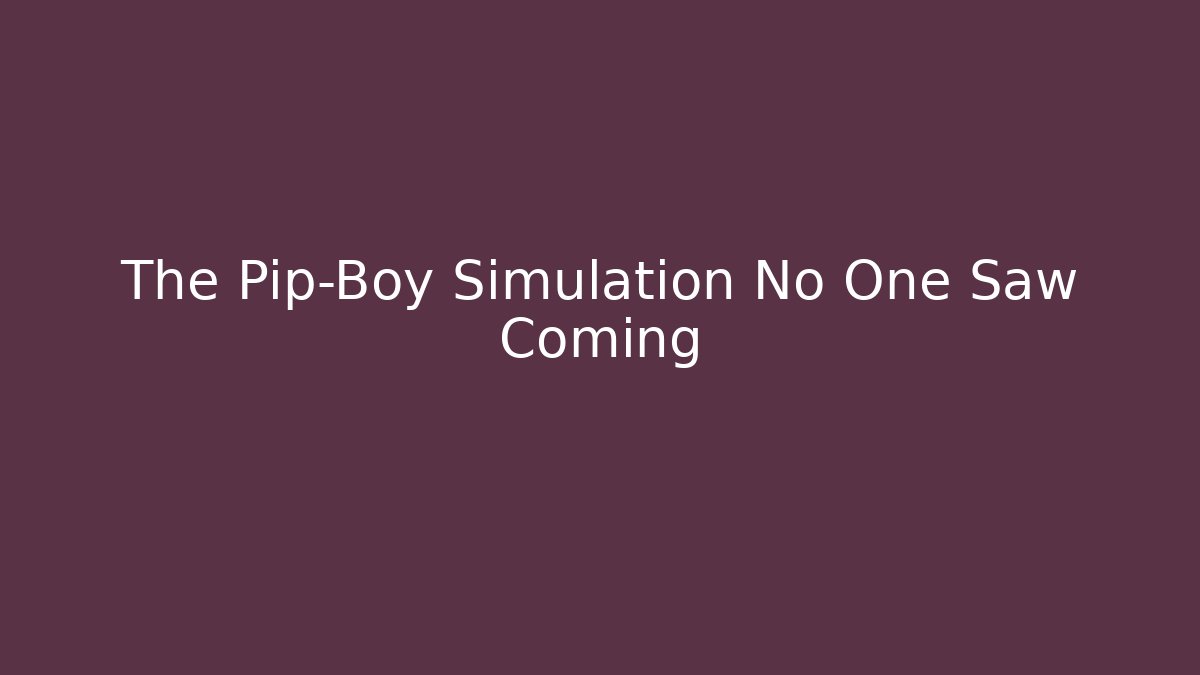 The Pip-Boy Simulation No One Saw Coming