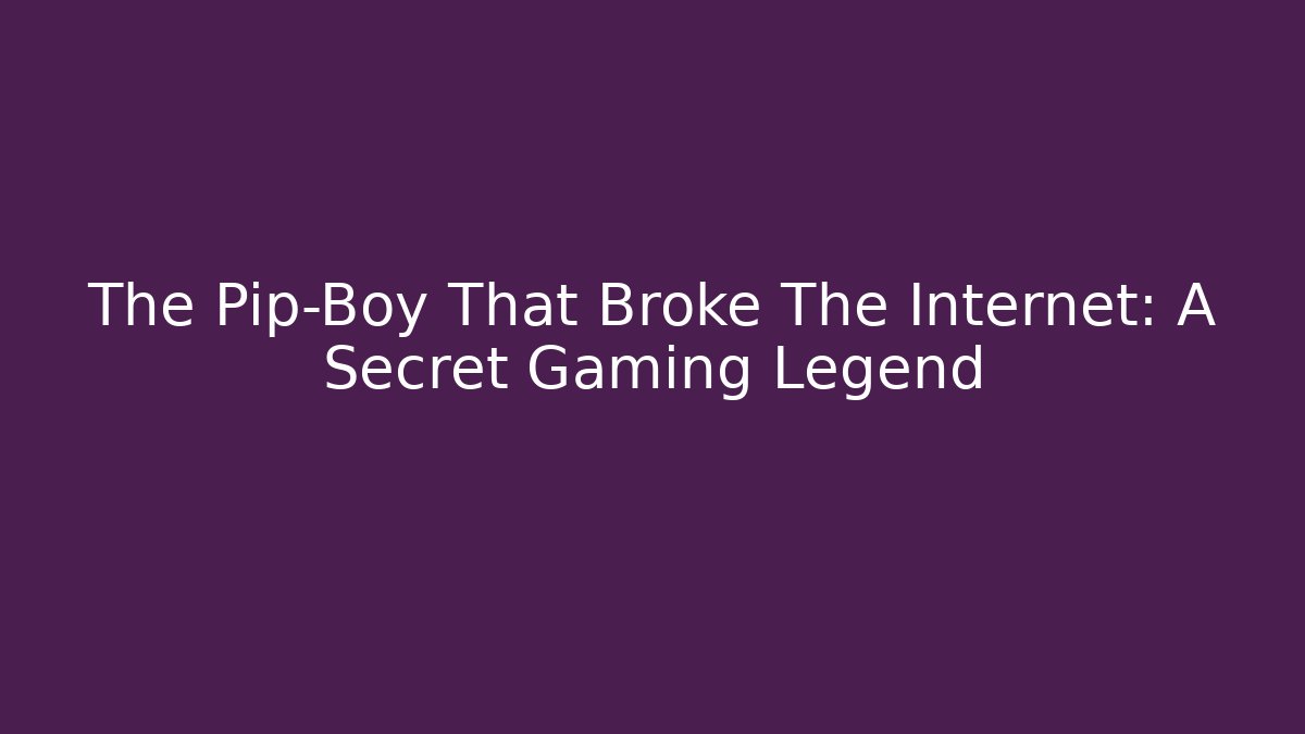 The Pip-Boy That Broke The Internet: A Secret Gaming Legend