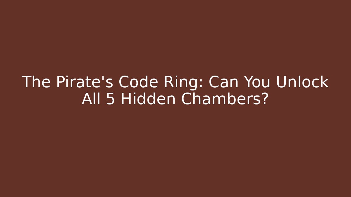 The Pirate’s Code Ring: Can You Unlock All 5 Hidden Chambers?