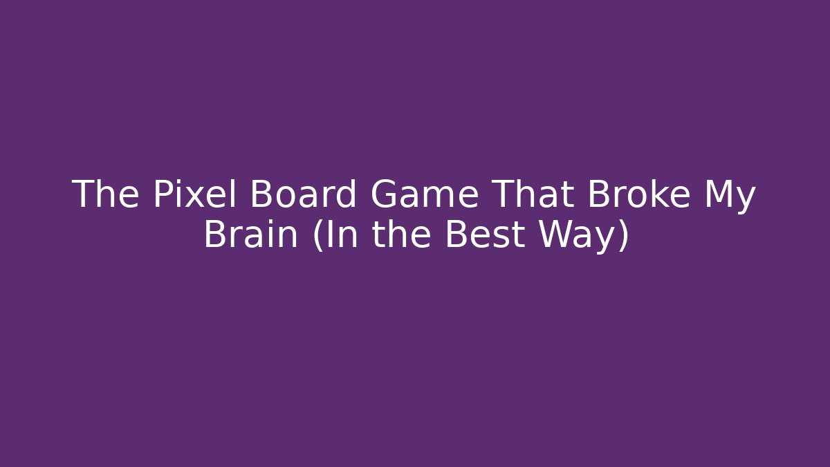 The Pixel Board Game That Broke My Brain (In the Best Way)