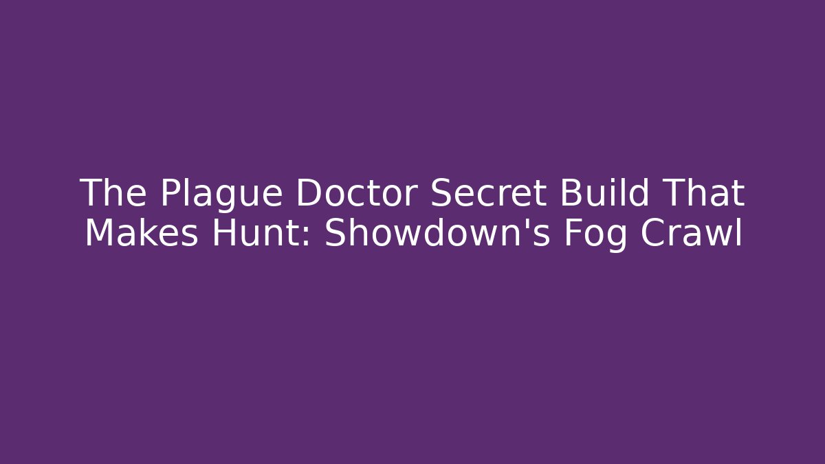 The Plague Doctor Secret Build That Makes Hunt: Showdown’s Fog Crawl