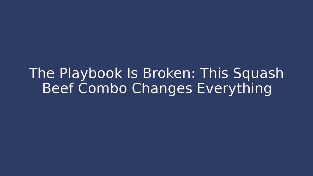 The Playbook Is Broken: This Squash Beef Combo Changes Everything