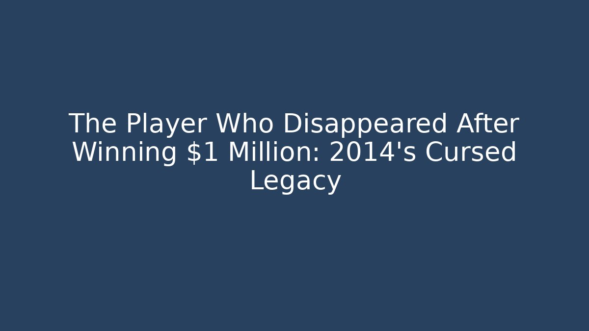 The Player Who Disappeared After Winning $1 Million: 2014's Cursed Legacy