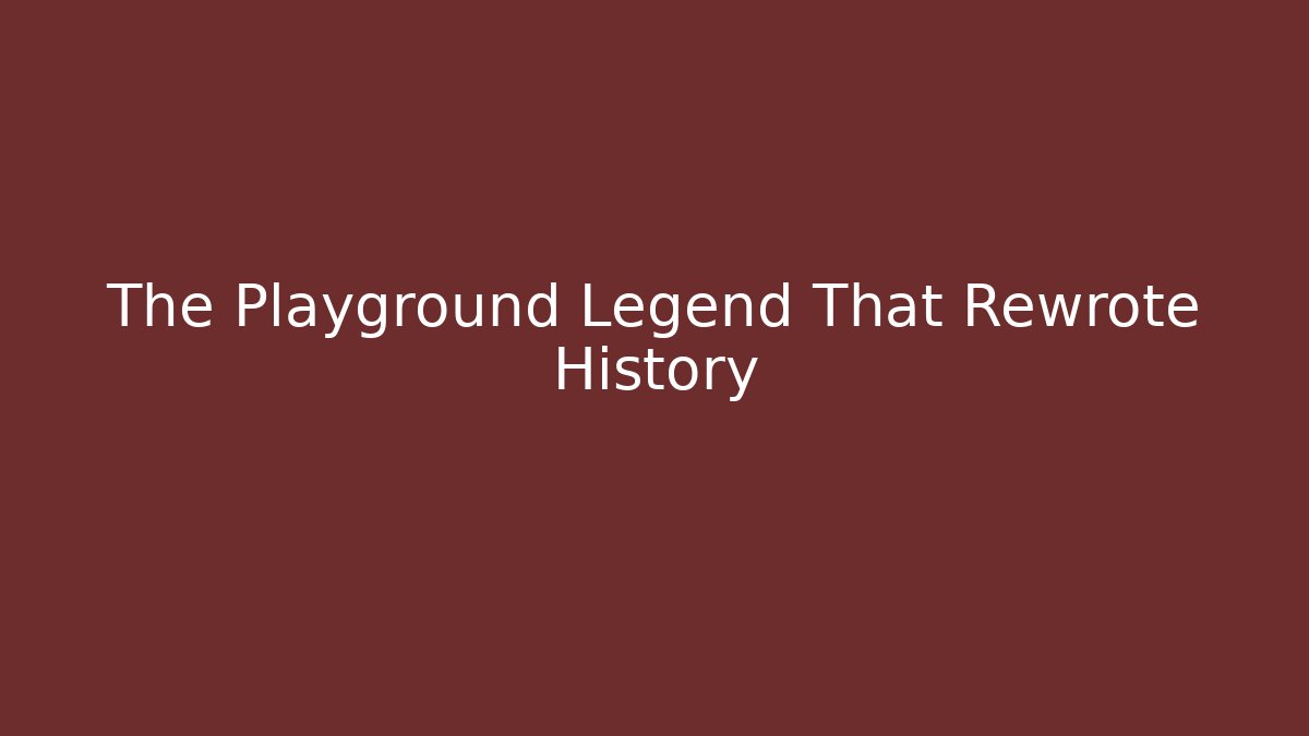 The Playground Legend That Rewrote History