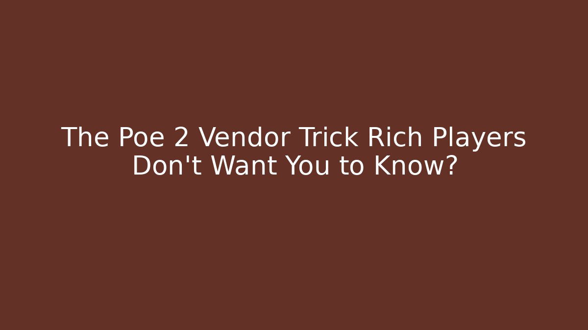 The Poe 2 Vendor Trick Rich Players Don't Want You to Know?