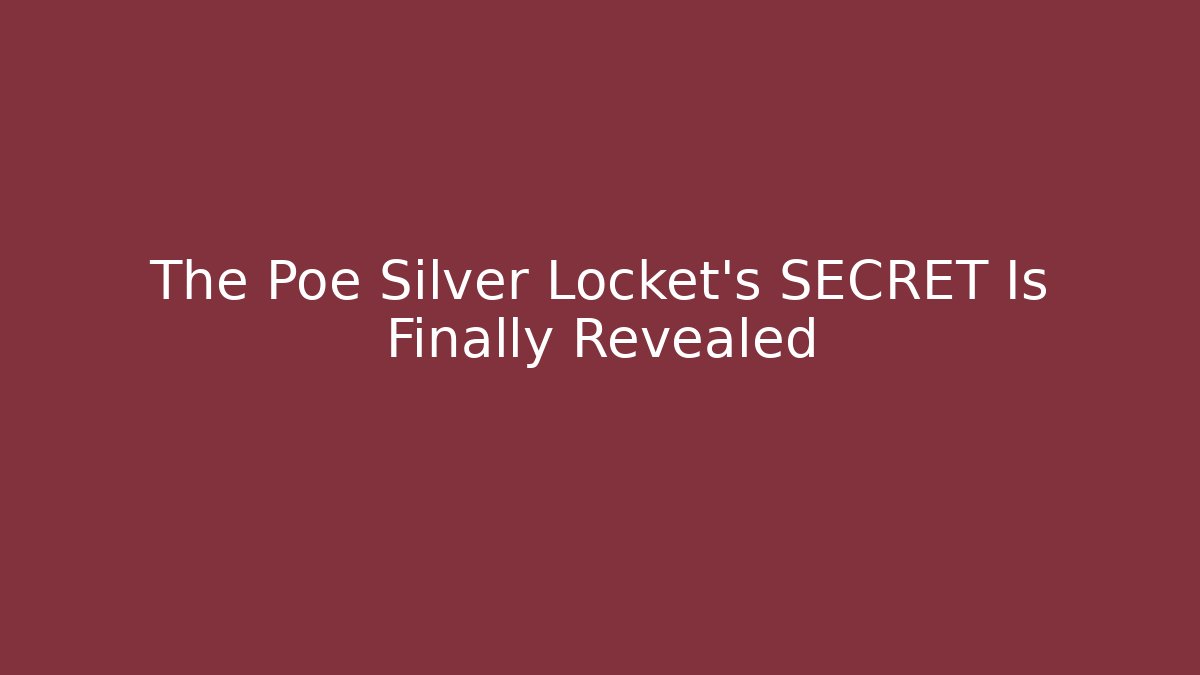 The Poe Silver Locket's SECRET Is Finally Revealed