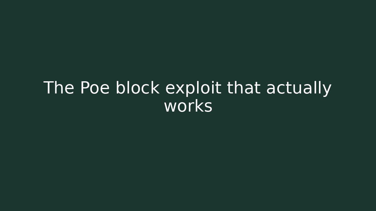 The Poe block exploit that actually works