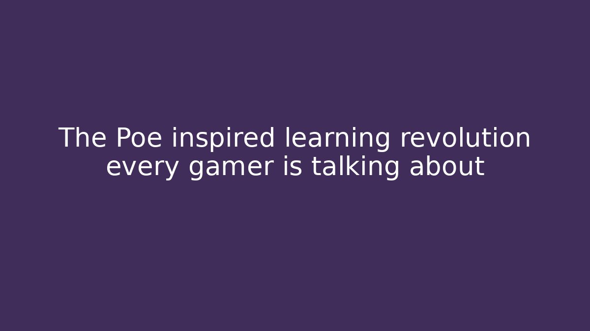 The Poe inspired learning revolution every gamer is talking about