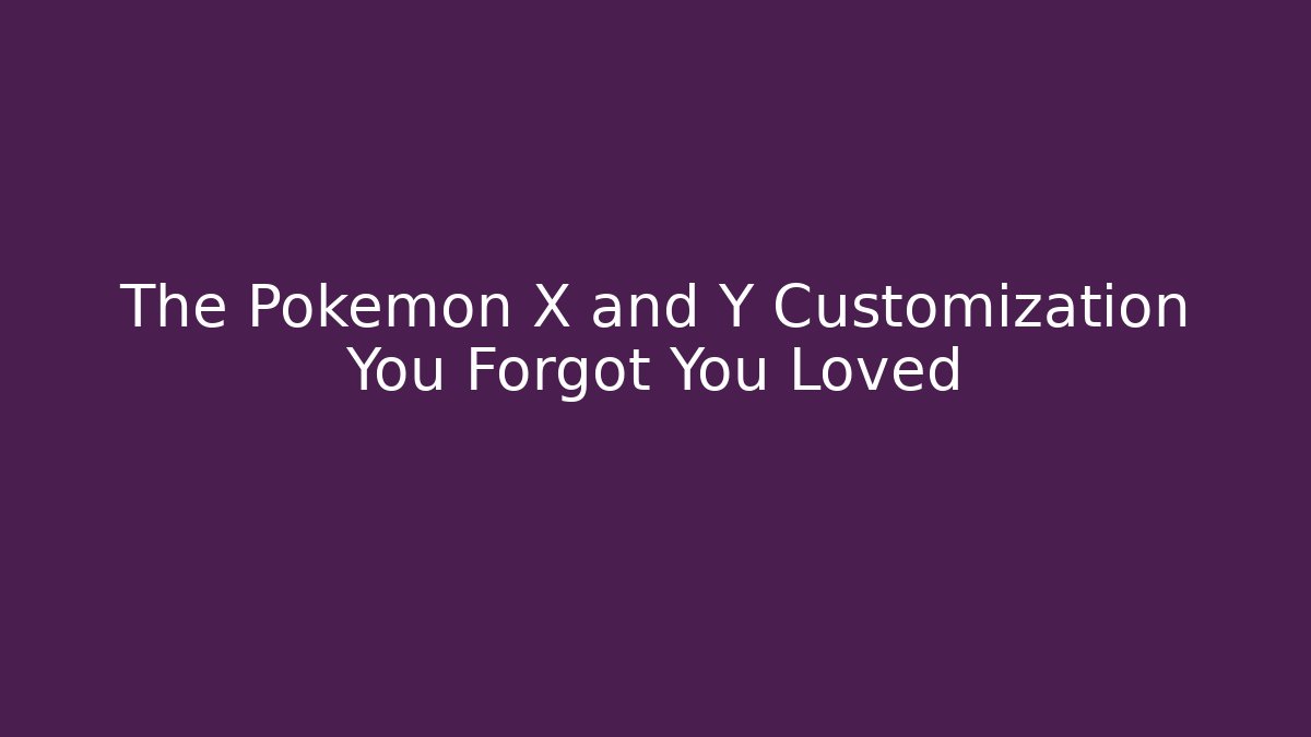The Pokémon X and Y Customization You Forgot You Loved