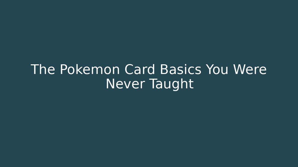 The Pokemon Card Basics You Were Never Taught