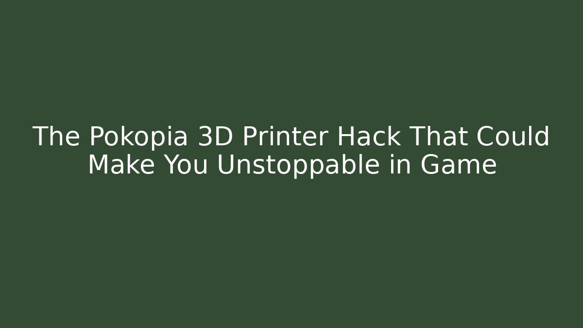 The Pokopia 3D Printer Hack That Could Make You Unstoppable in Game